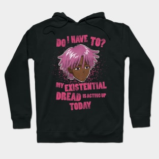 My Existential Is Acting Up Today Hoodie